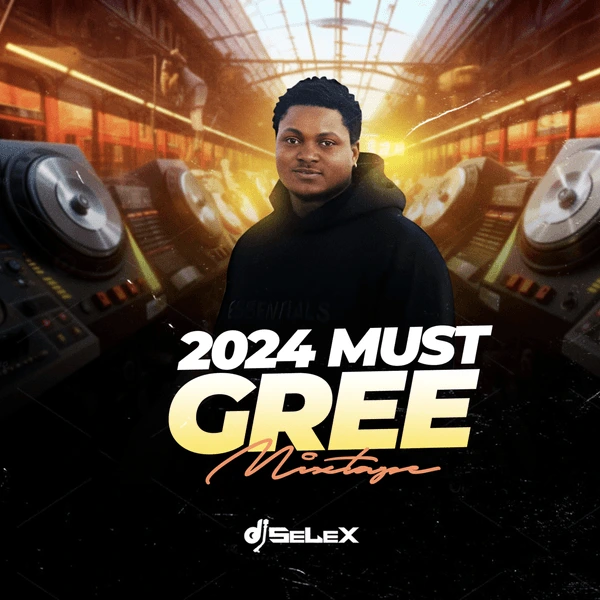 DJ Selex – 2024 Must Gree (Mixtape) Mp3 Download » Tunesloaded